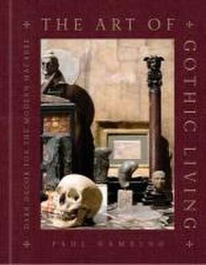 The Art of Gothic Living de Paul Gambino