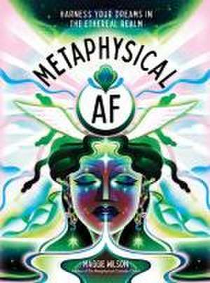 Metaphysical AF de Maggie Wilson Dorsky