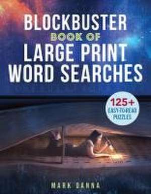 Blockbuster Book of Large Print Word Searches de Mark Danna