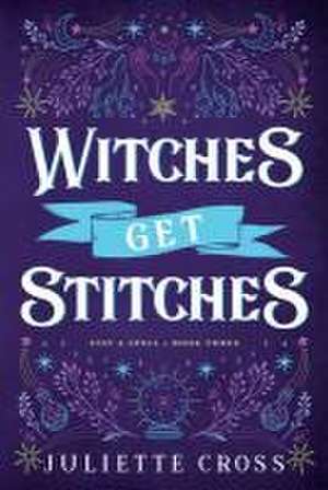 Witches Get Stitches de Juliette Cross