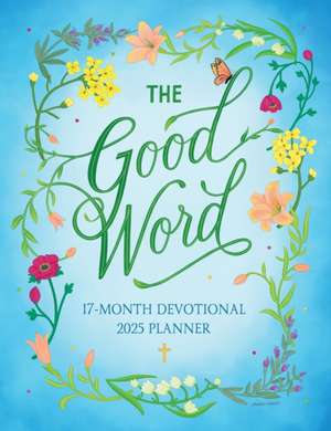 Good Word: 17-Month Devotional 2025 Planner de Deidre Marie