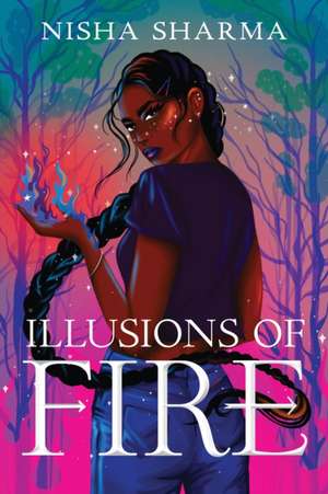 Illusions of Fire de Nisha Sharma