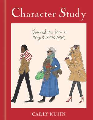 Character Study: Observations from a Very Curious Artist de Carly Kuhn