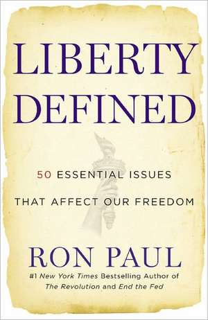 Liberty Defined: 50 Essential Issues That Affect Our Freedom de Ron Paul