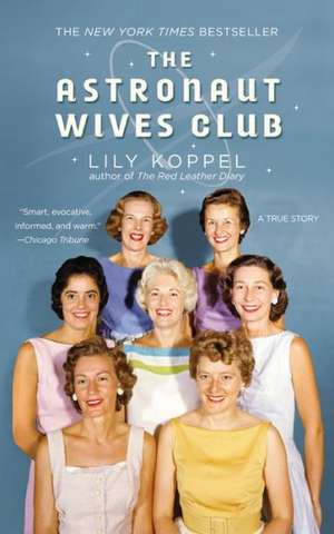 The Astronaut Wives Club: A True Story de Lily Koppel