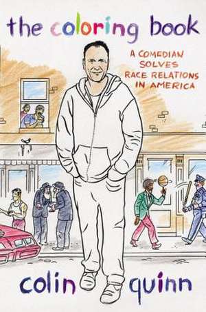 The Coloring Book: A Comedian Solves Race Relations in America de Colin Quinn