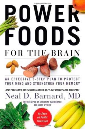 Power Foods for the Brain: An Effective 3-Step Plan to Protect Your Mind and Strengthen Your Memory de Neal D Barnard