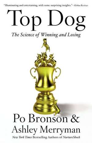 Top Dog: The Science of Winning and Losing de Po Bronson