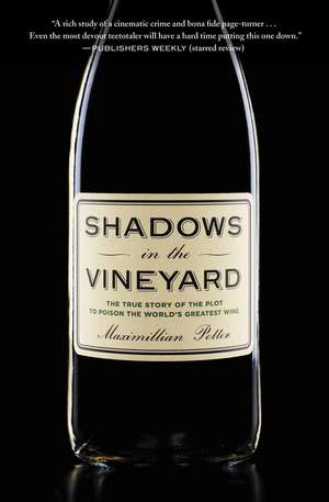 Shadows in the Vineyard: The True Story of the Plot to Poison the World's Greatest Wine de Maximillian Potter