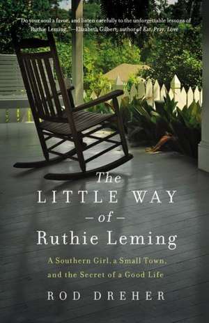 The Little Way of Ruthie Leming: A Southern Girl, a Small Town, and the Secret of a Good Life de Rod Dreher