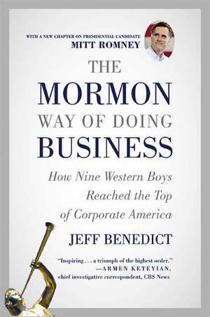 The Mormon Way of Doing Business: How Nine Western Boys Reached the Top of Corporate America de Jeff Benedict