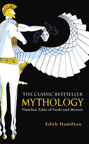 Mythology: Timeless Tales of Gods and Heroes de Edith Hamilton