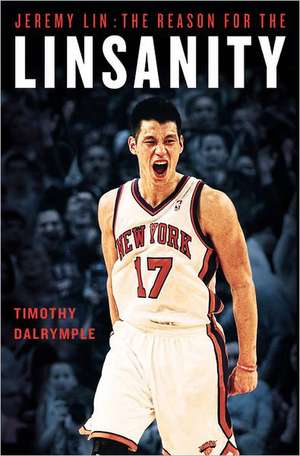 Jeremy Lin: The Reason for the Linsanity de Timothy Dalrymple