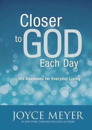 Closer to God Each Day: 365 Devotions for Everyday Living de Joyce Meyer