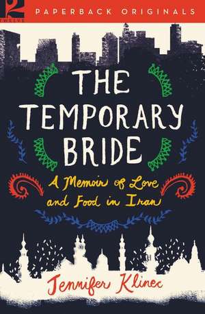 The Temporary Bride: A Memoir of Love and Food in Iran de Jennifer Klinec