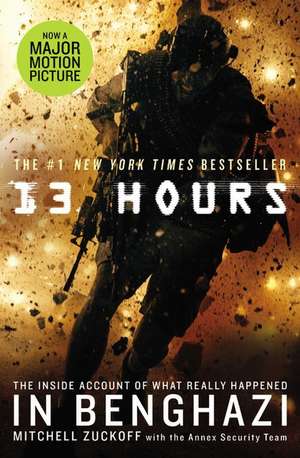 13 Hours: The Inside Account of What Really Happened In Benghazi de MItchell Zuckoff