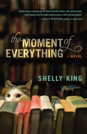 The Moment of Everything de Shelly King