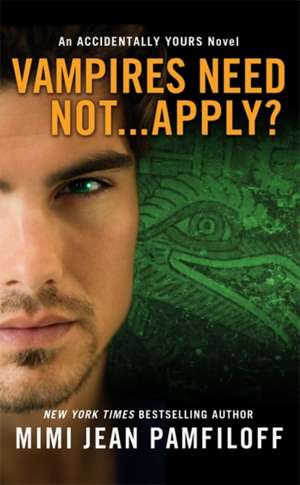 Vampires Need Not...Apply?: An Accidentally Yours Novel de Mimi Jean Pamfiloff