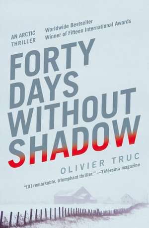 Forty Days Without Shadow: An Arctic Thriller de Olivier Truc