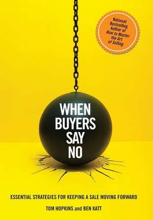 When Buyers Say No: Essential Strategies for Keeping a Sale Moving Forward de Tom Hopkins