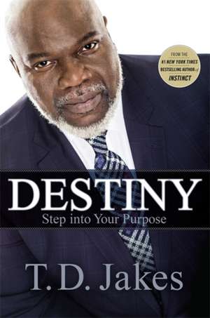 Destiny: Step into Your Purpose de T. D. Jakes