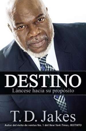 Destino: Láncese hacia su propósito de T. D. Jakes