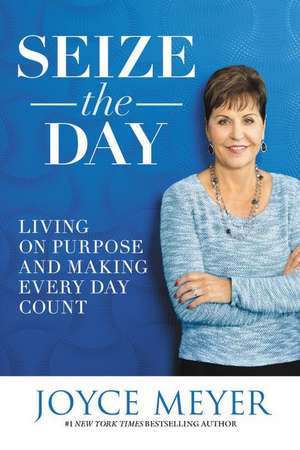 Seize the Day de Joyce Meyer