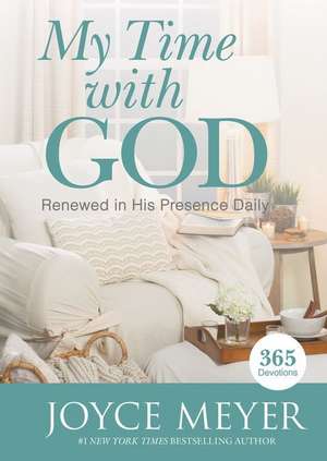 My Time with God: Renewed in His Presence Daily de Joyce Meyer