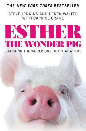 Esther the Wonder Pig: Changing the World One Heart at a Time de Steve Jenkins