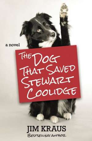 The Dog That Saved Stewart Coolidge: A Novel de Jim Kraus