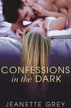 Confessions in the Dark de Jeanette Grey