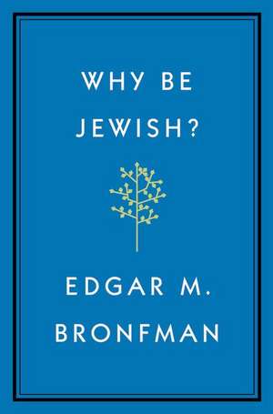 Why Be Jewish?: A Testament de Edgar Bronfman