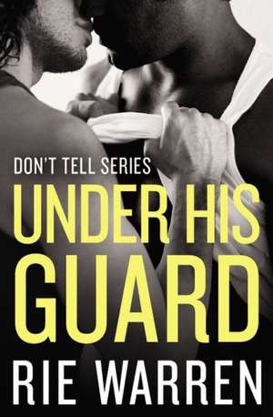 Under His Guard de Rie Warren