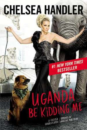 Uganda Be Kidding Me de Chelsea Handler