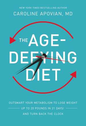 The Age-Defying Diet: Outsmart Your Metabolism to Lose Weight--Up to 20 Pounds in 21 Days!--And Turn Back the Clock de Caroline Apovian