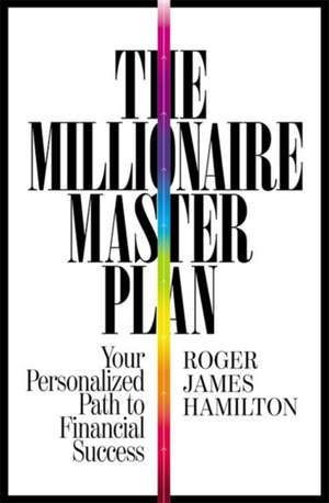 The Millionaire Master Plan: Your Personalized Path to Financial Success de Roger James Hamilton