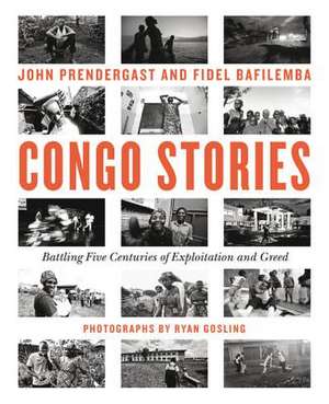 Congo Stories: Battling Five Centuries of Exploitation and Greed de John Prendergast