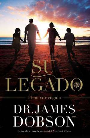 Su Legado: El Mayor Regalo de James Dobson