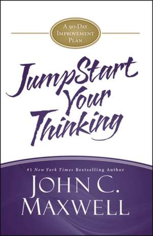 JumpStart Your Thinking: A 90-Day Improvement Plan de John C. Maxwell