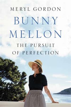 Bunny Mellon: The Life of an American Style Legend de Meryl Gordon