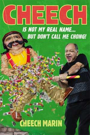 Cheech Is Not My Real Name: ...But Don't Call Me Chong de Cheech Marin