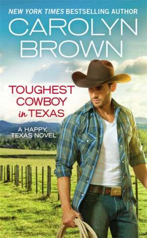 Toughest Cowboy in Texas: A Western Romance de Carolyn Brown