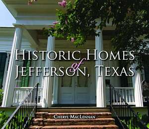 Historic Homes of Jefferson, Texas de Cheryl MacLennan