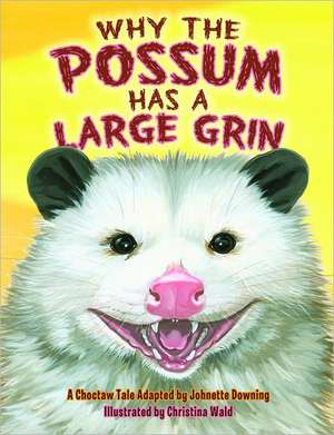 Why the Possum Has a Large Grin de Johnette Downing