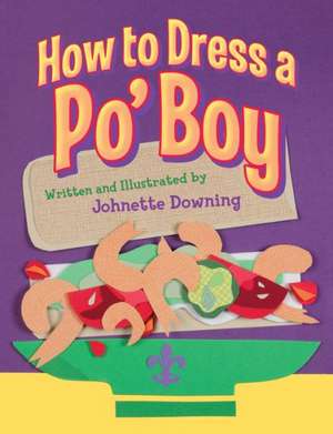 How to Dress a Po' Boy de Johnette Downing