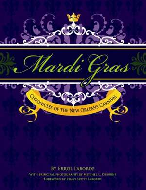 Mardi Gras: Chronicles of the New Orleans Carnival de Errol Laborde