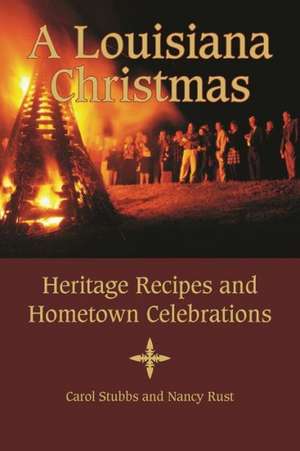 Louisiana Christmas, A: Heritage Recipes and Hometown Celebrations de Carol Stubbs