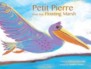 Petit Pierre and the Floating Marsh de Johnette Downing