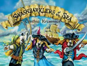 Swashbarklers of the Sea de Cynthia Kremsner