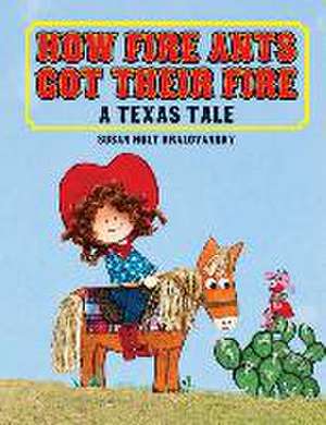 How Fire Ants Got Their Fire: A Texas Tale de Susan Holt Kralovansky